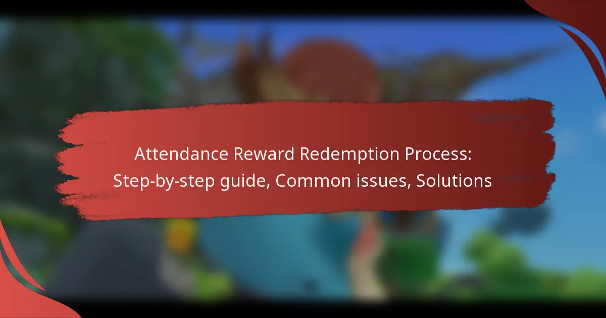 Attendance Reward Redemption Process: Step-by-step guide, Common issues, Solutions