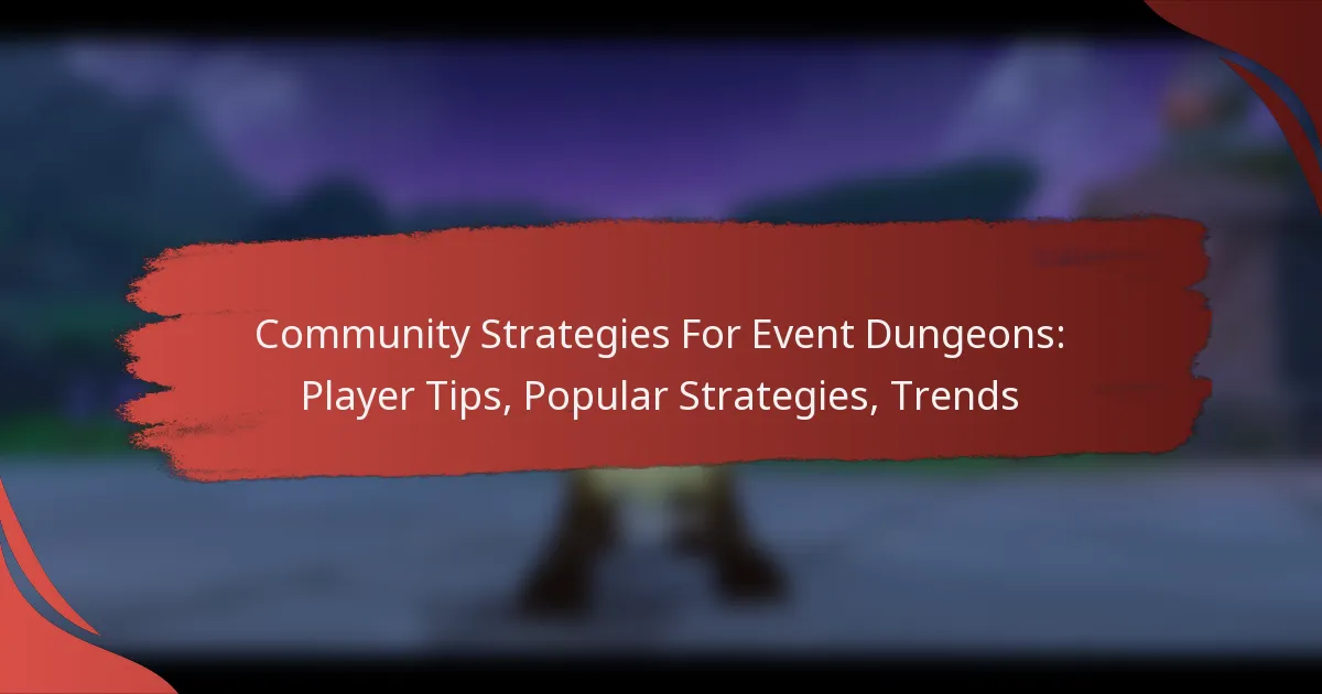 Community Strategies For Event Dungeons: Player Tips, Popular Strategies, Trends