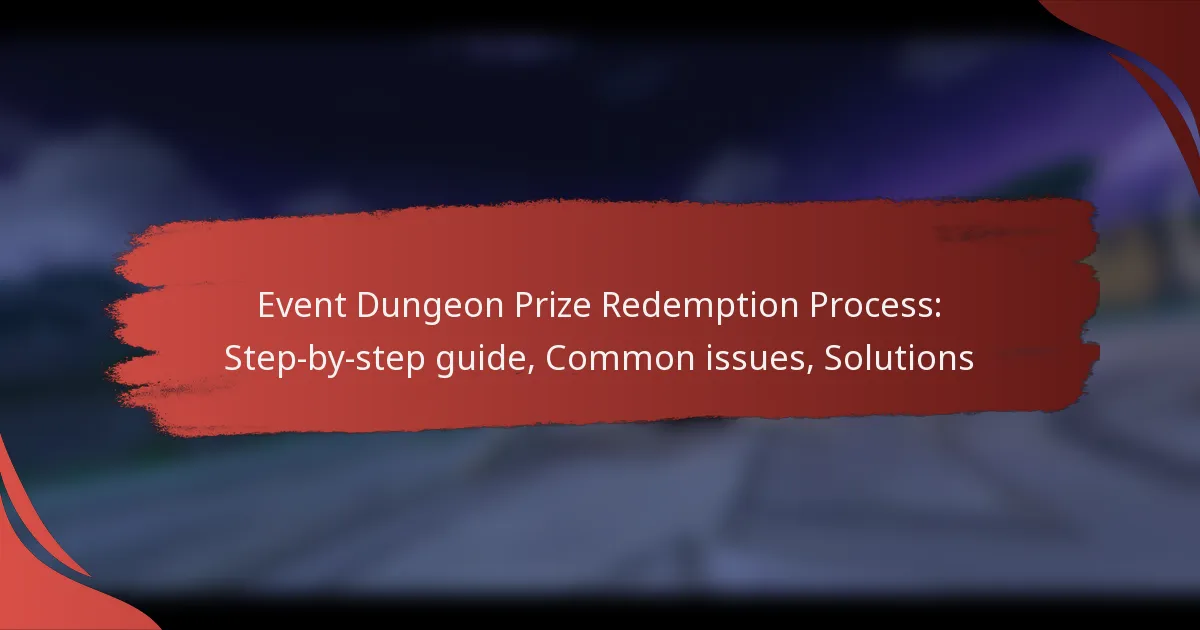 Event Dungeon Prize Redemption Process: Step-by-step guide, Common issues, Solutions