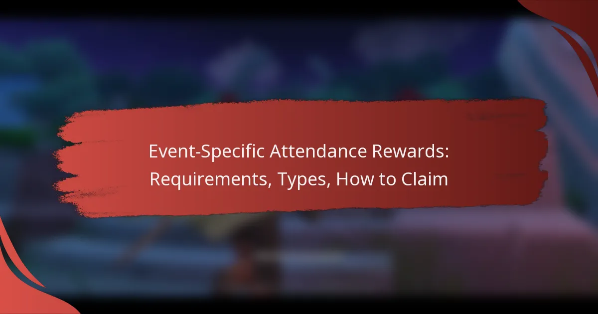 Event-Specific Attendance Rewards: Requirements, Types, How to Claim