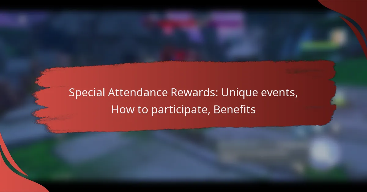Special Attendance Rewards: Unique events, How to participate, Benefits