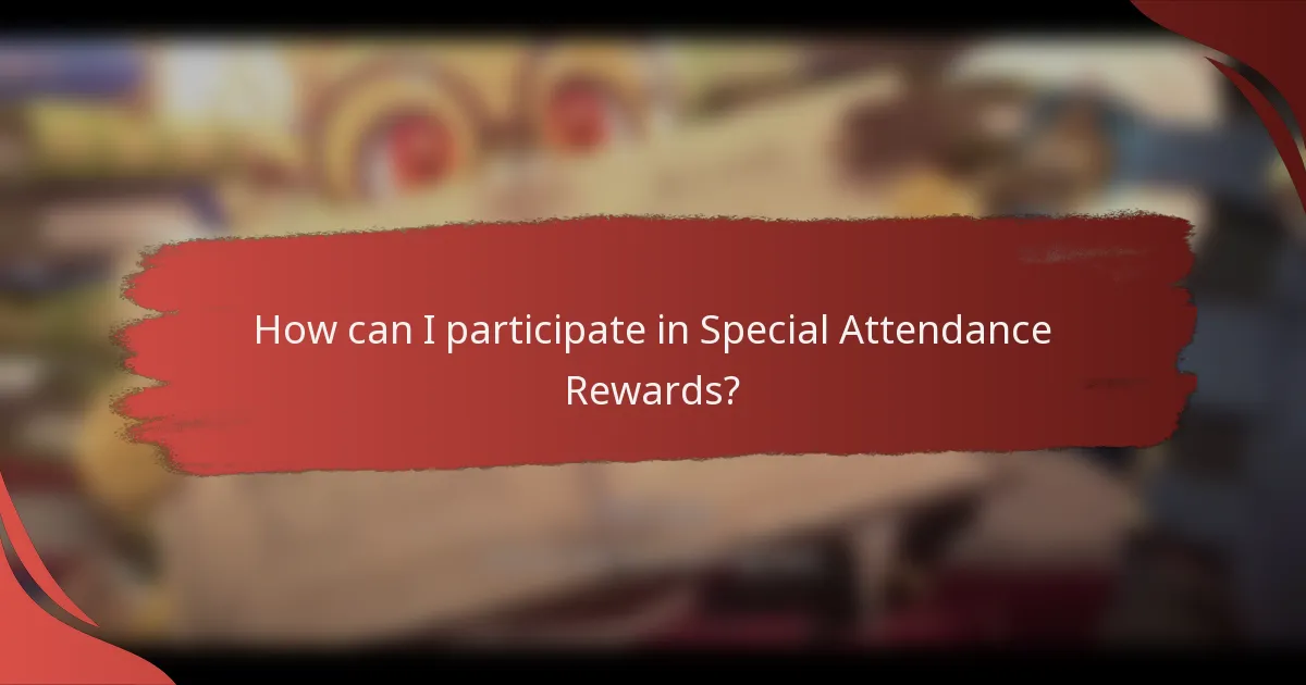 How can I participate in Special Attendance Rewards?