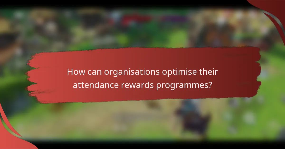 How can organisations optimise their attendance rewards programmes?