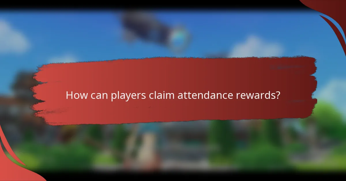 How can players claim attendance rewards?