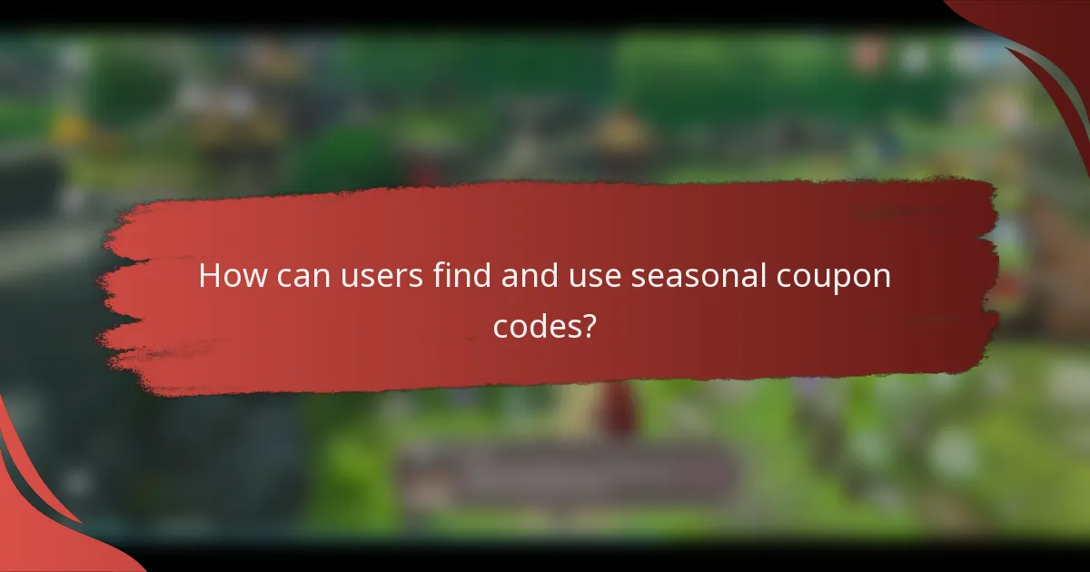 How can users find and use seasonal coupon codes?