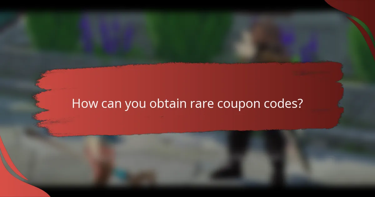How can you obtain rare coupon codes?