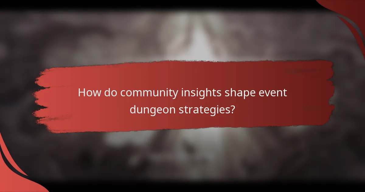 How do community insights shape event dungeon strategies?