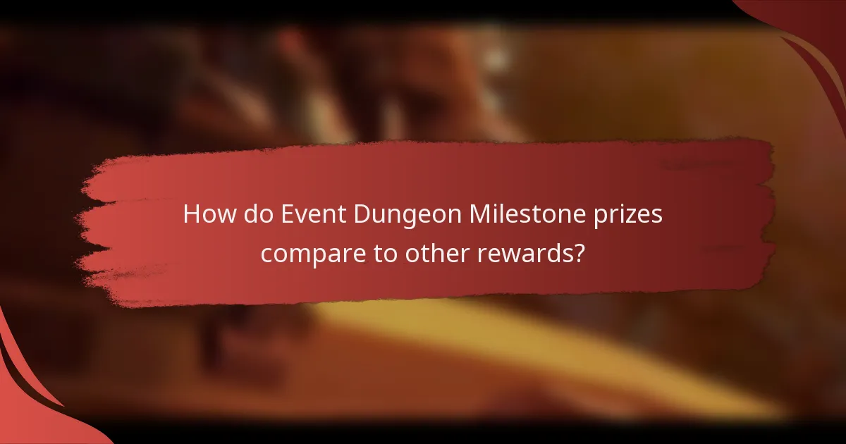 How do Event Dungeon Milestone prizes compare to other rewards?