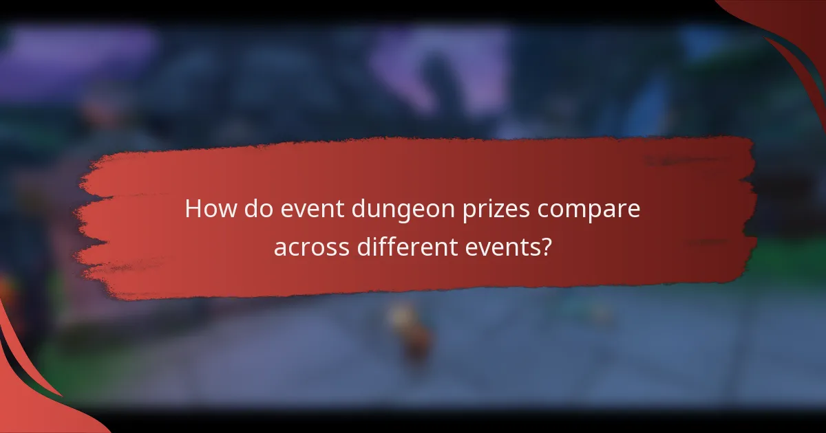 How do event dungeon prizes compare across different events?