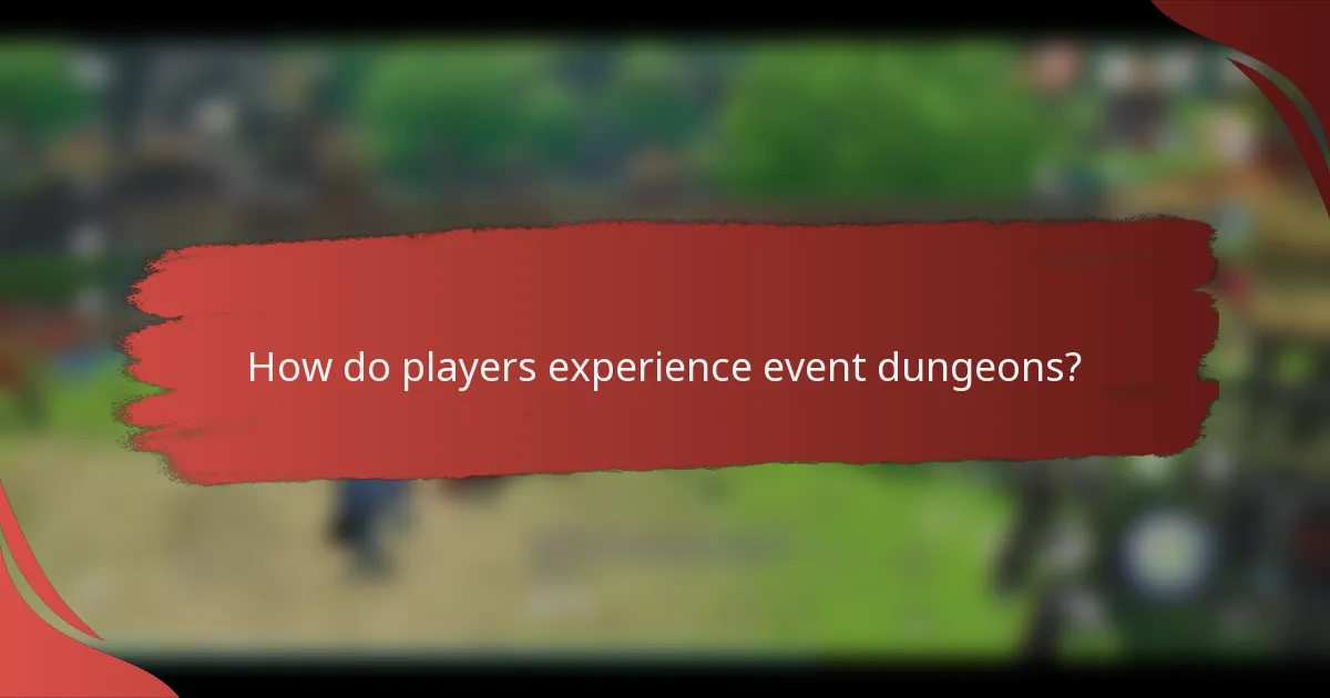 How do players experience event dungeons?
