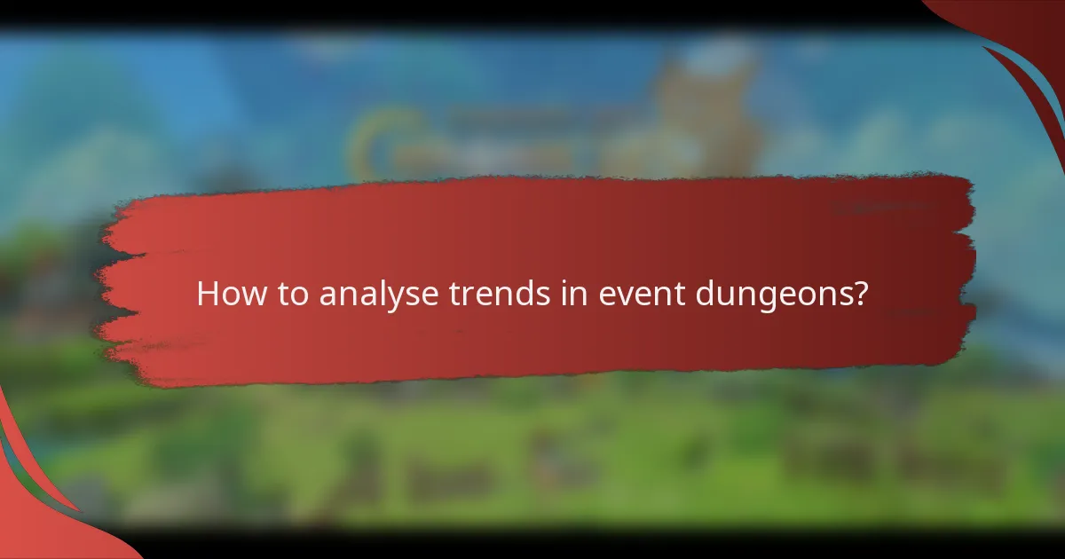 How to analyse trends in event dungeons?