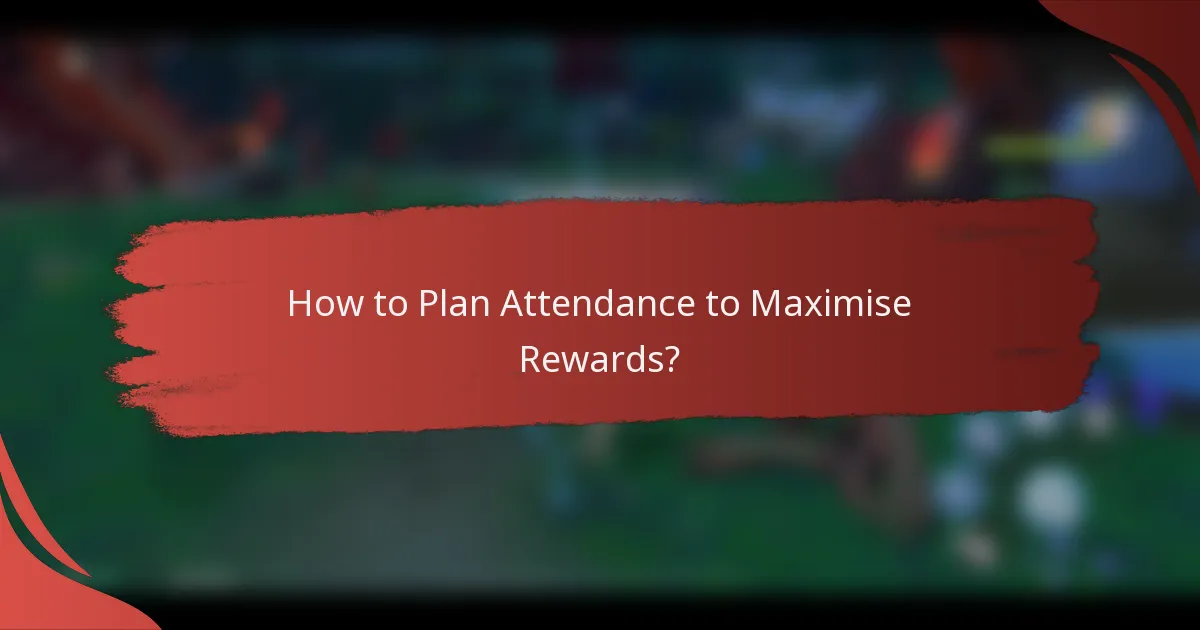 How to Plan Attendance to Maximise Rewards?
