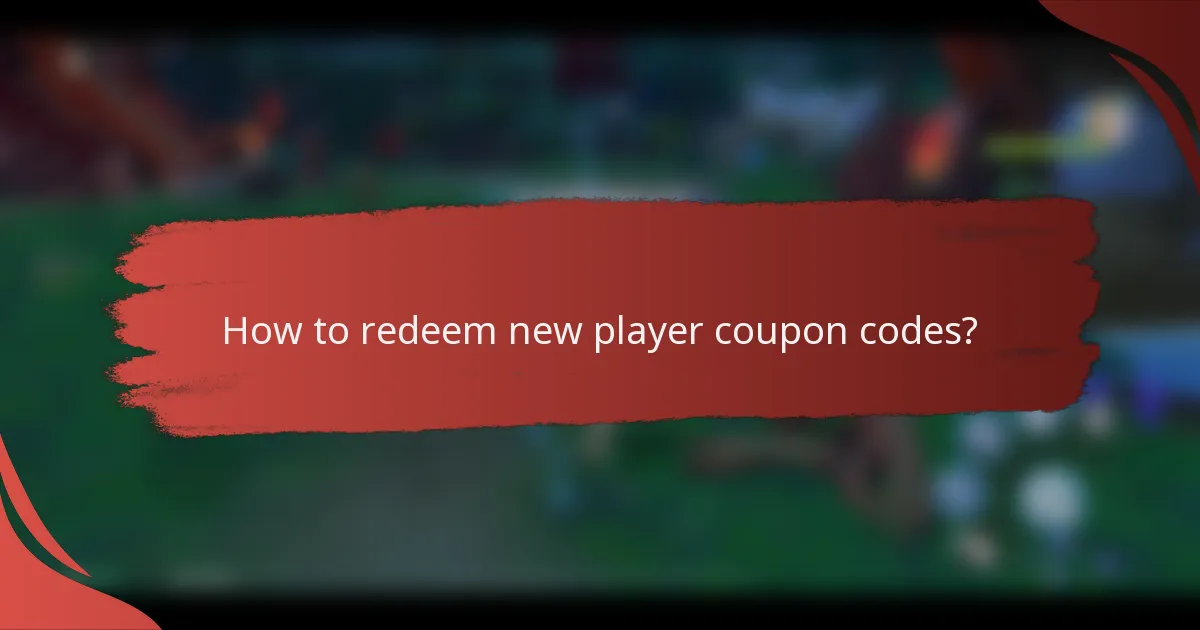 How to redeem new player coupon codes?