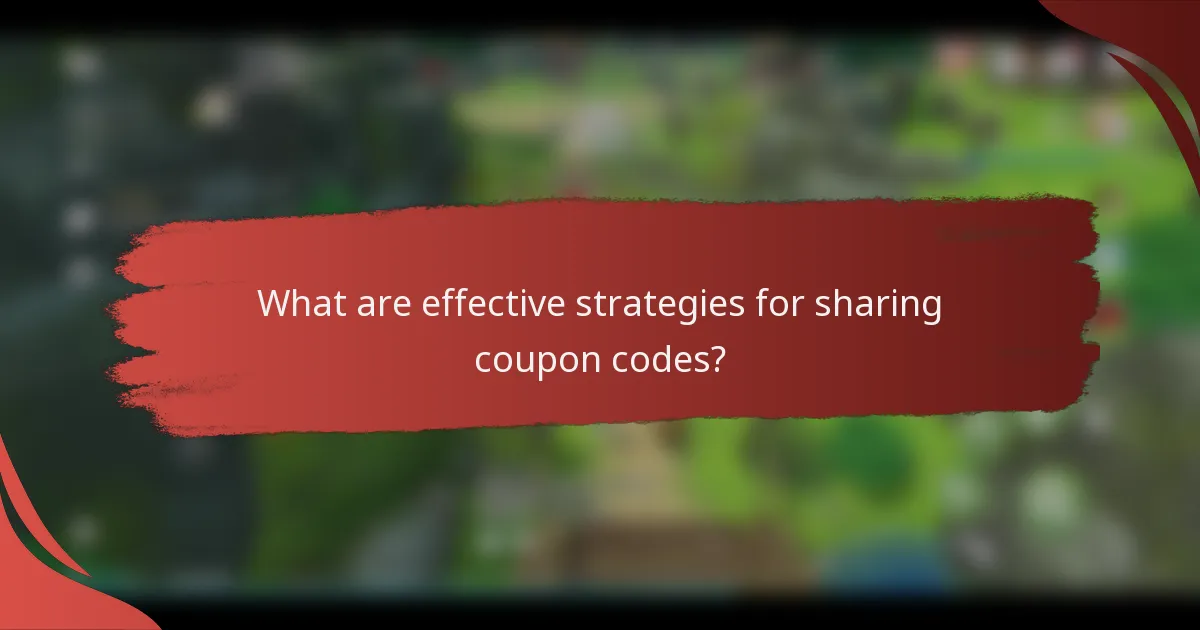 What are effective strategies for sharing coupon codes?