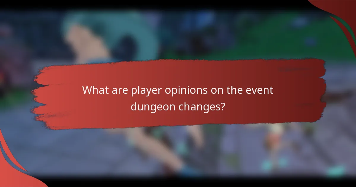 What are player opinions on the event dungeon changes?