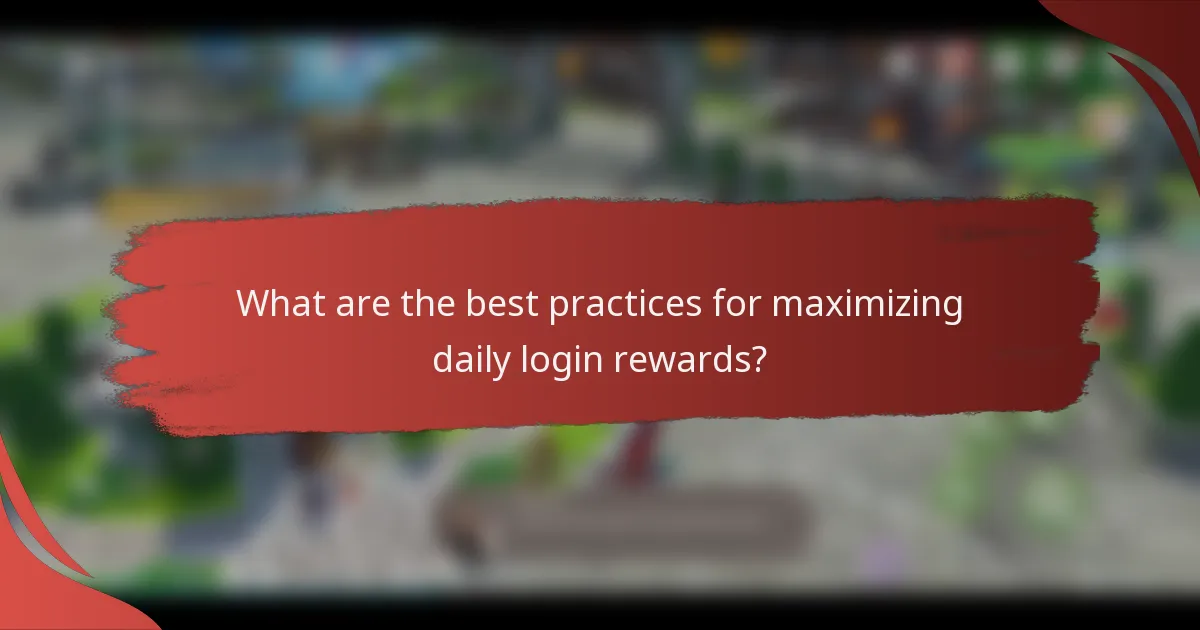 What are the best practices for maximizing daily login rewards?