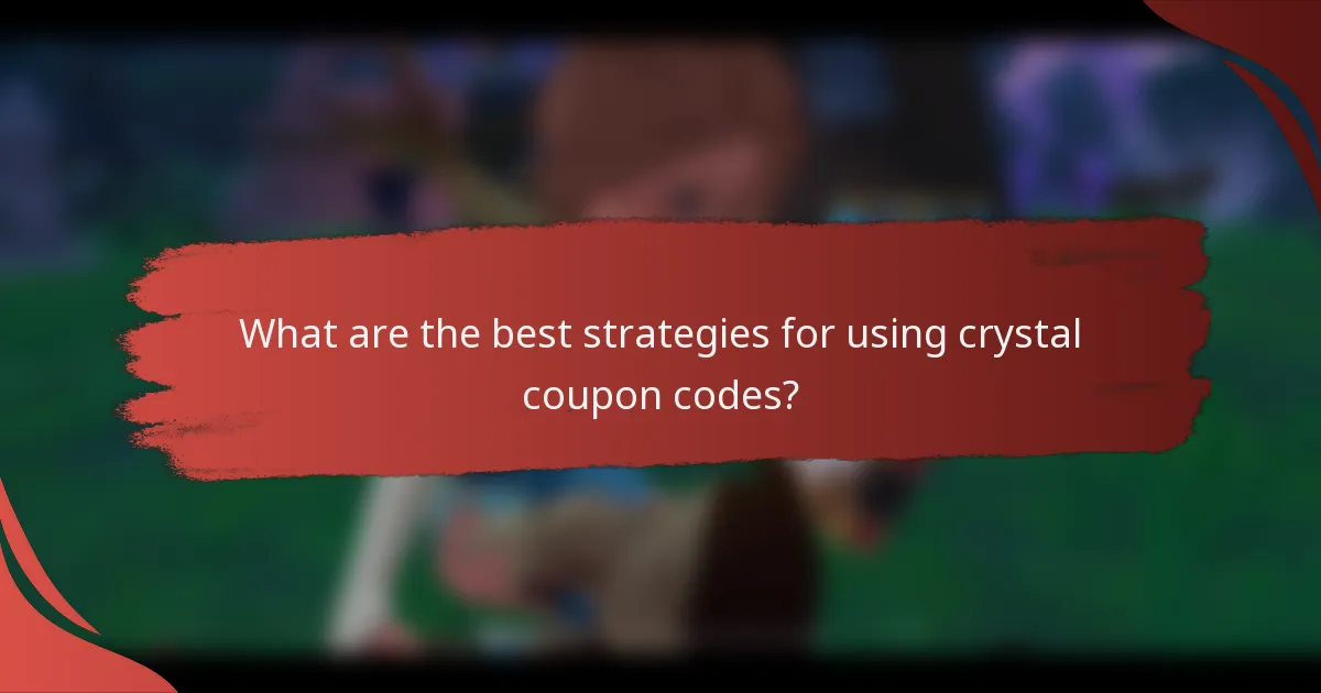 What are the best strategies for using crystal coupon codes?