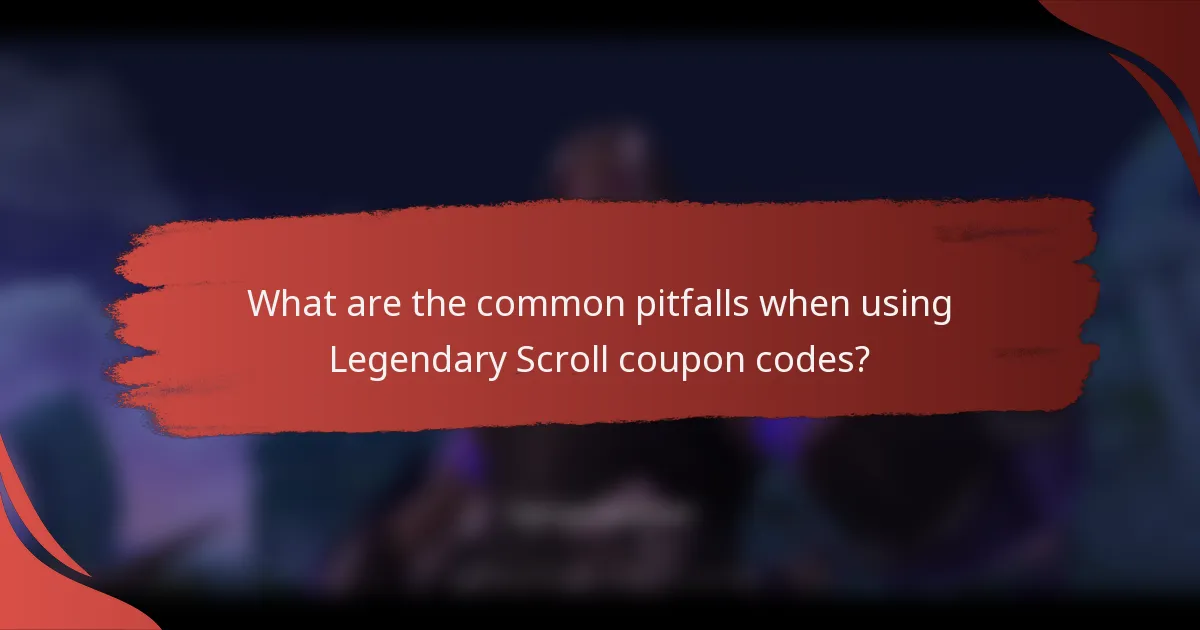 What are the common pitfalls when using Legendary Scroll coupon codes?