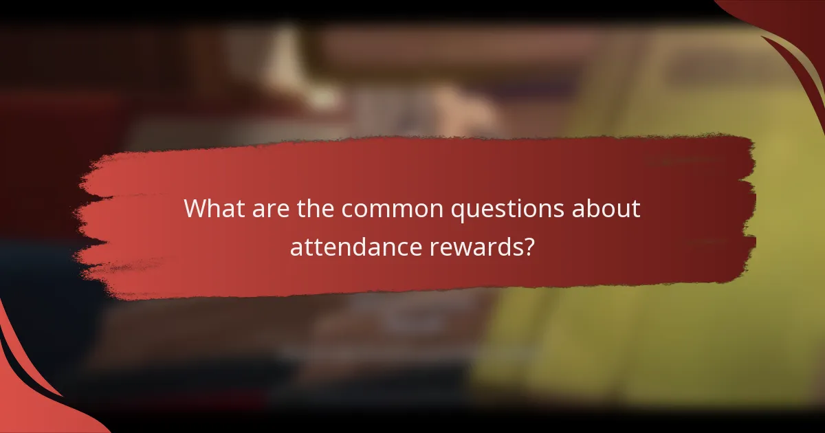 What are the common questions about attendance rewards?
