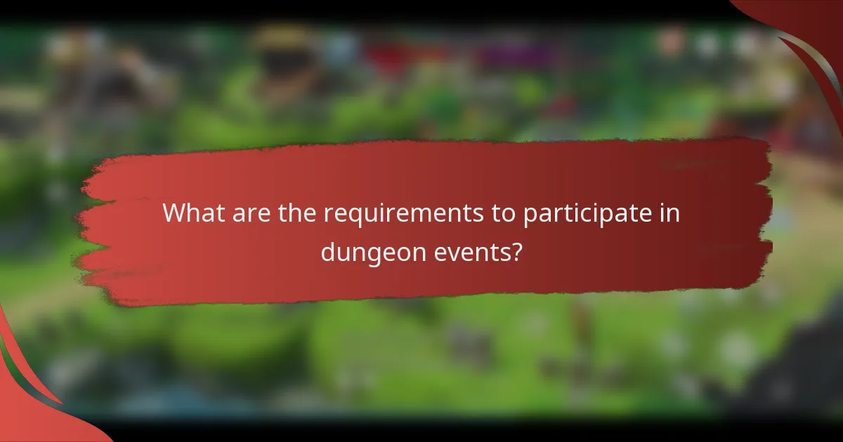 What are the requirements to participate in dungeon events?