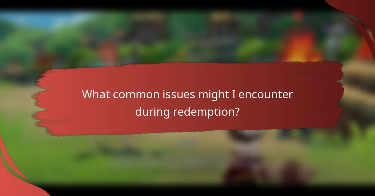What common issues might I encounter during redemption?