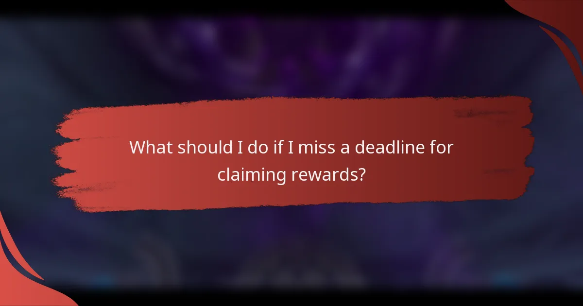 What should I do if I miss a deadline for claiming rewards?