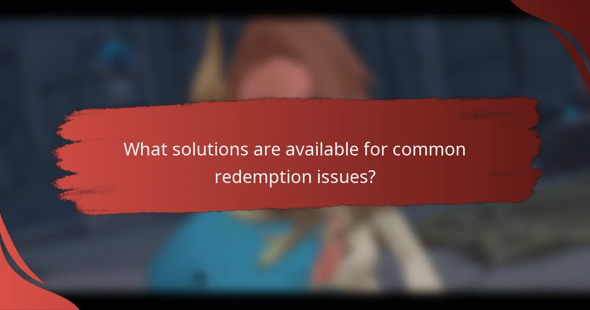 What solutions are available for common redemption issues?