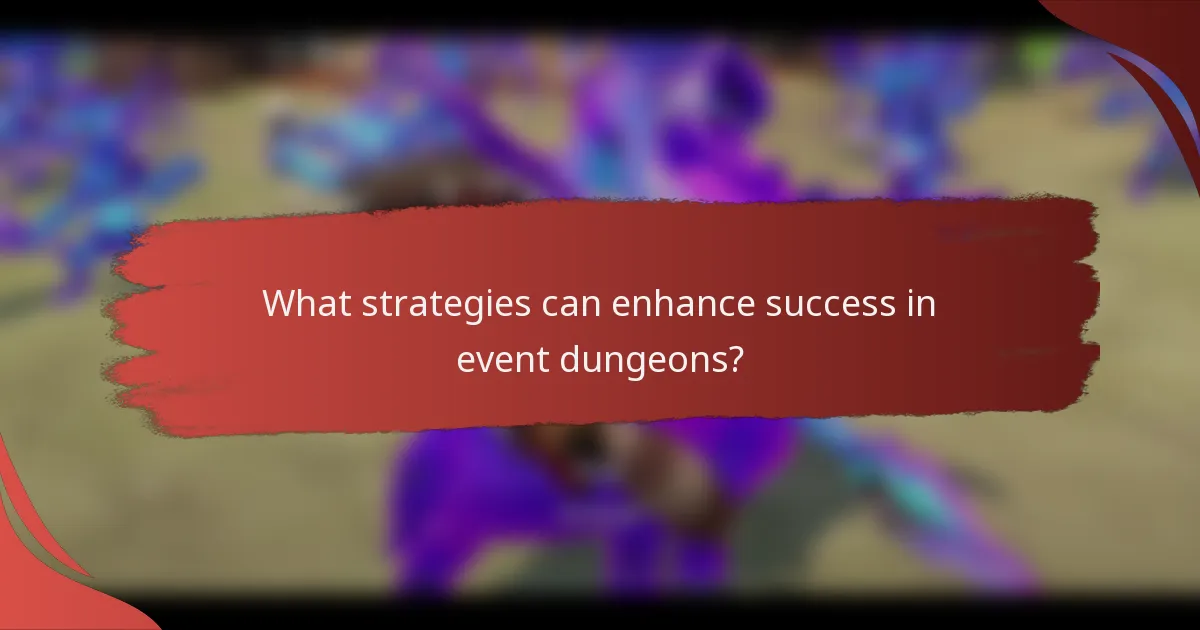 What strategies can enhance success in event dungeons?