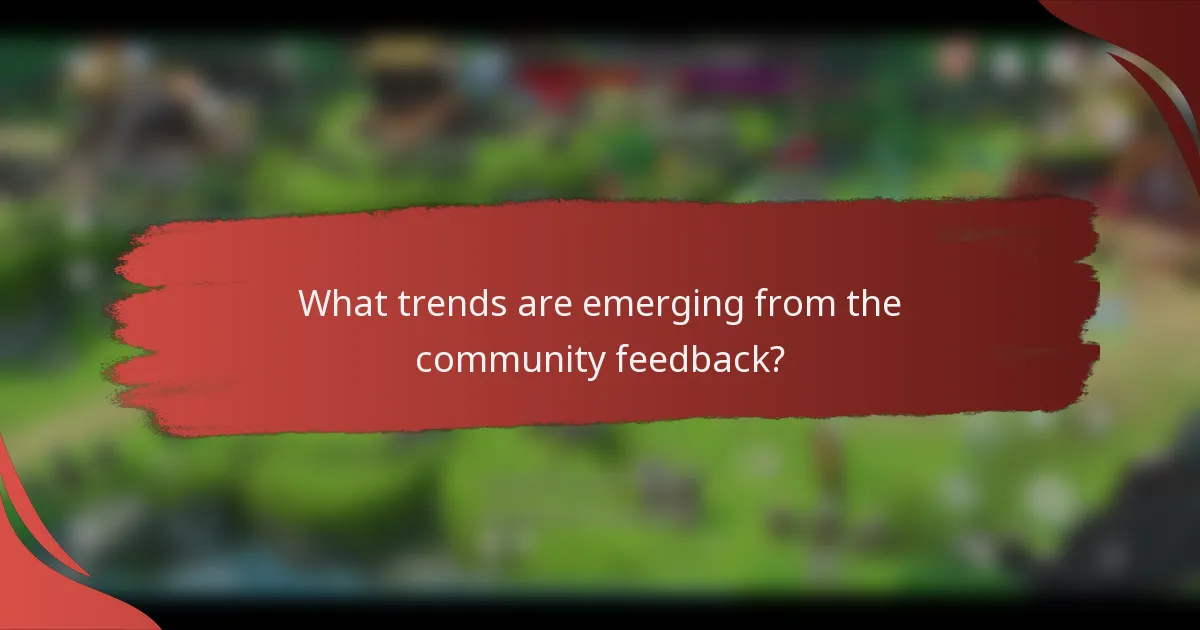 What trends are emerging from the community feedback?