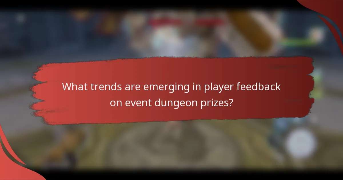 What trends are emerging in player feedback on event dungeon prizes?