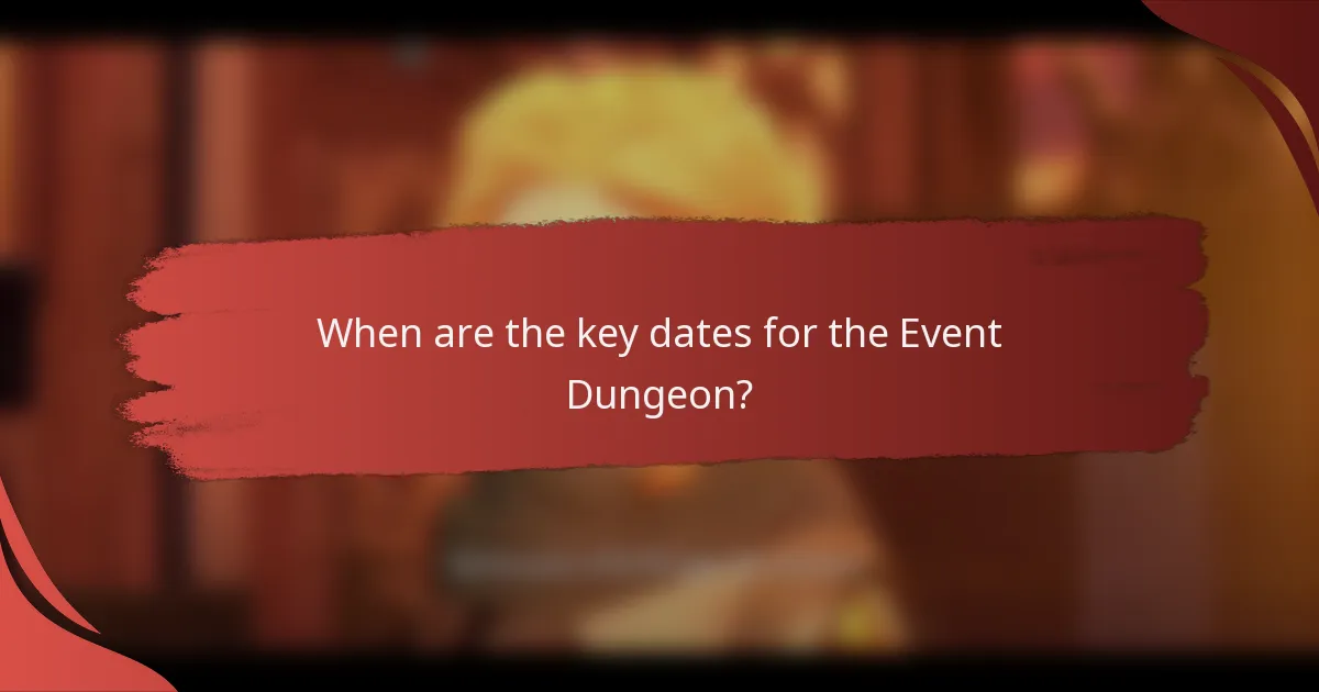 When are the key dates for the Event Dungeon?