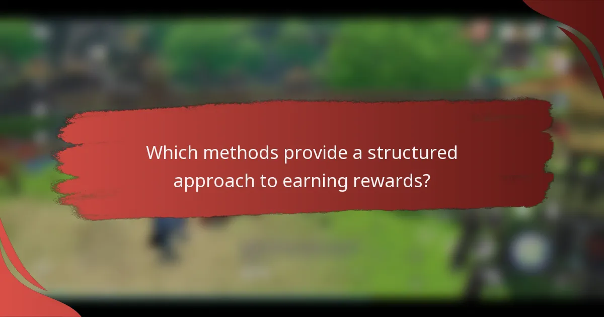 Which methods provide a structured approach to earning rewards?