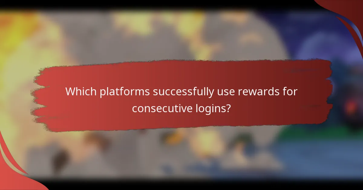 Which platforms successfully use rewards for consecutive logins?