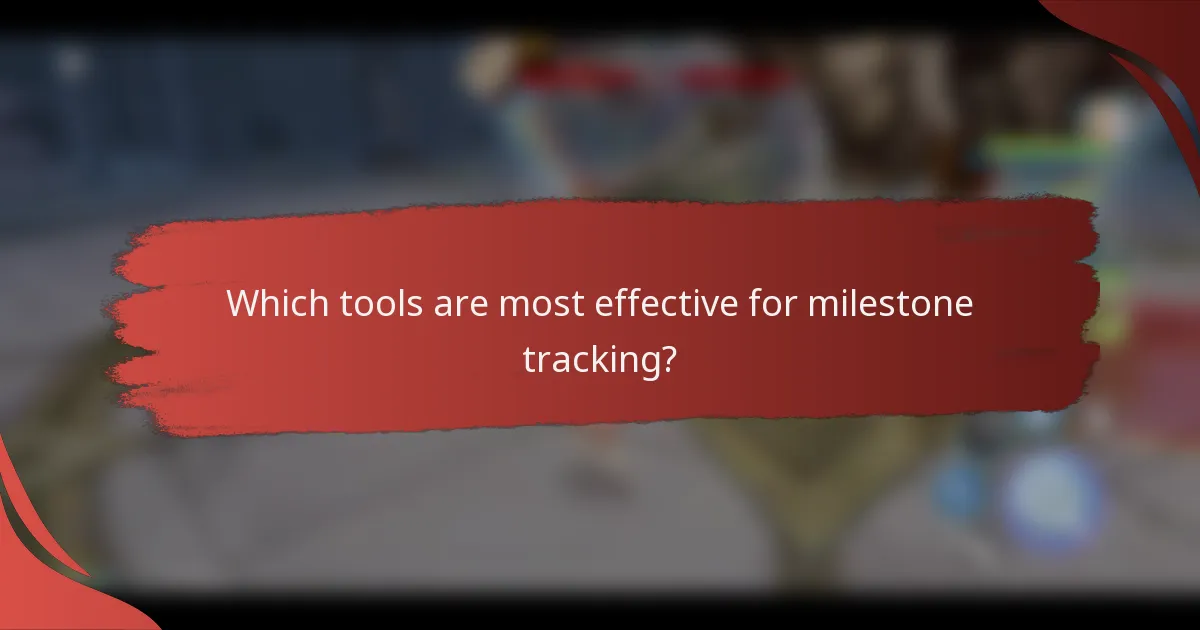 Which tools are most effective for milestone tracking?