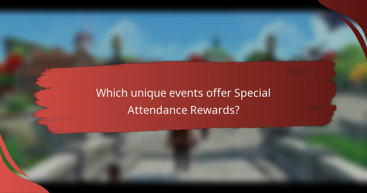 Which unique events offer Special Attendance Rewards?